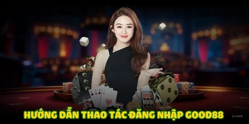 Các bước đăng nhập Good88 chuẩn