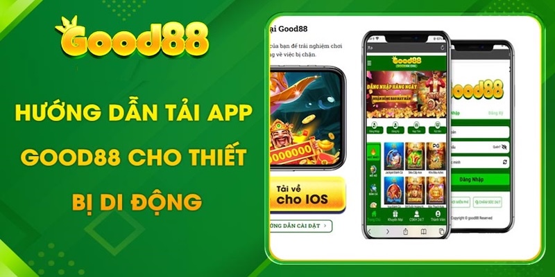 Hướng dẫn các tải app Good88 trên mọi nền tảng