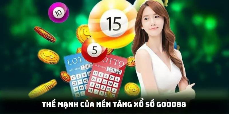 Thế mạnh của nền tảng xổ số Good88