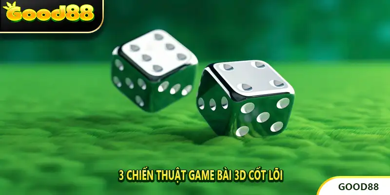 3 Chiến Thuật Game Bài 3D Cốt Lõi
