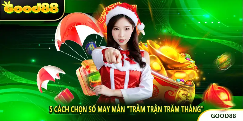5 Cách Chọn Số May Mắn "Trăm Trận Trăm Thắng"
