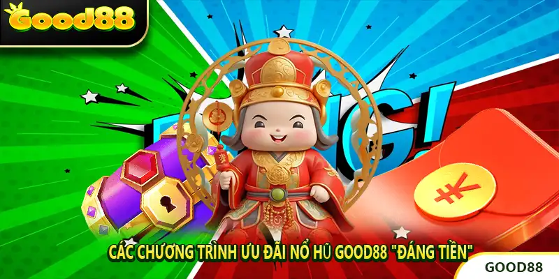 Các Chương Trình Ưu Đãi Nổ Hũ Good88 "Đáng Tiền"