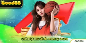 Chiến Lược Theo Dõi Kèo Online Tại GOOD88