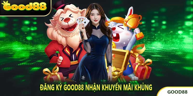 Đăng ký Good88 Nhận Khuyến Mãi Khủng