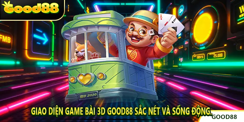 Giao diện Game bài 3D good88 sắc nét và sống động.
