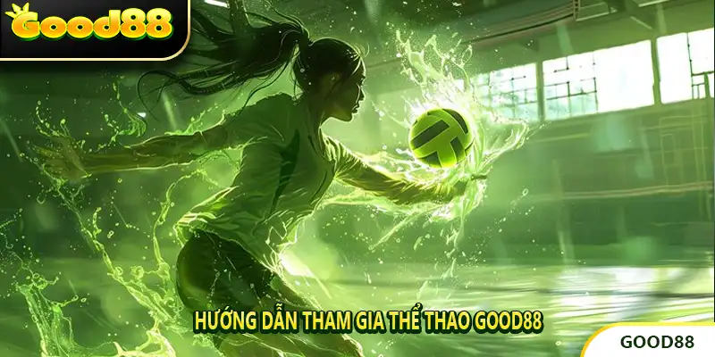 Hướng Dẫn Tham Gia Thể Thao Good88 Chi Tiết