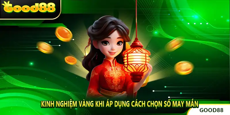 Kinh nghiệm vàng khi áp dụng cách chọn số may mắn