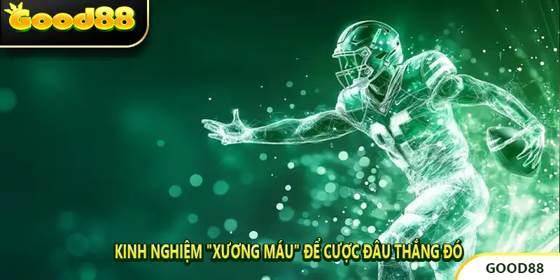 Kinh Nghiệm "Xương Máu" Để Cược Đâu Thắng