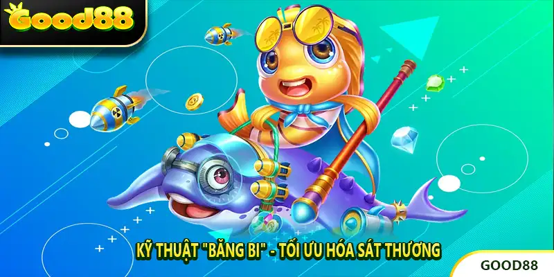 Kỹ Thuật "Băng Bi" - Tối Ưu Hóa Sát Thương