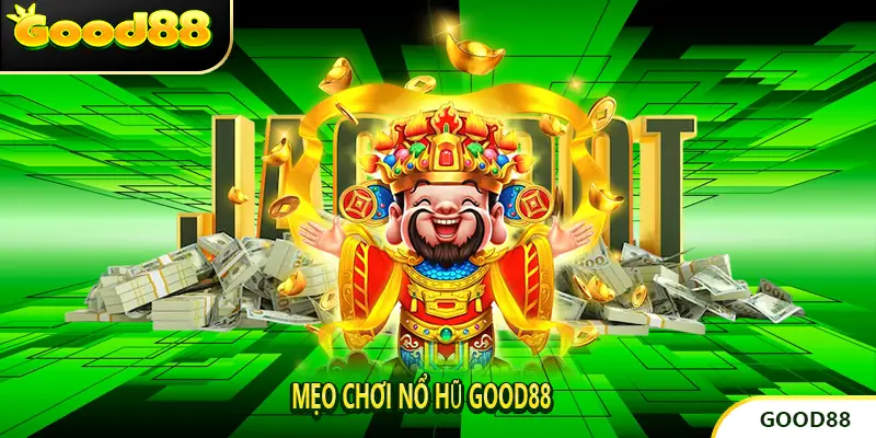 Mẹo chơi Nổ hũ Good88