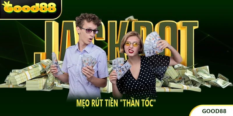 Mẹo Rút Tiền "Thần Tốc"