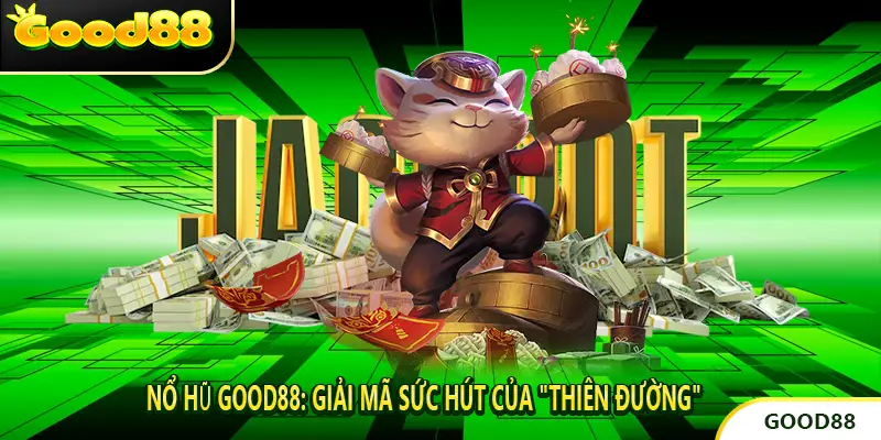 Nổ Hũ Good88: Giải Mã Sức Hút Của