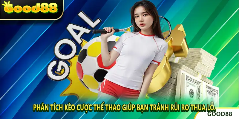 Phân Tích Kèo Cược Thể Thao giúp bạn tránh rủi ro thua lỗ.