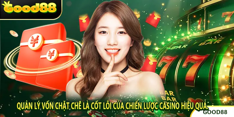 Quản lý vốn chặt chẽ là cốt lõi của chiến lược casino hiệu quả.