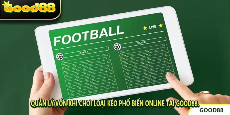 Quản lý vốn khi chơi Loại Kèo Phổ Biến Online tại GOOD88.