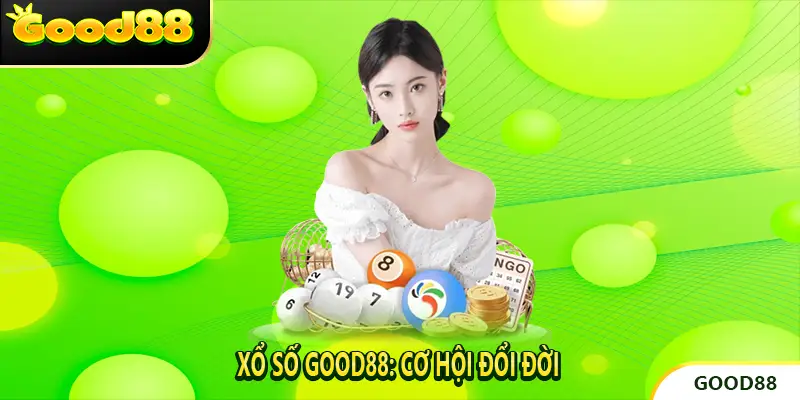 Xổ Số Good88: Cơ Hội Đổi Đời